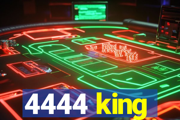 4444 king