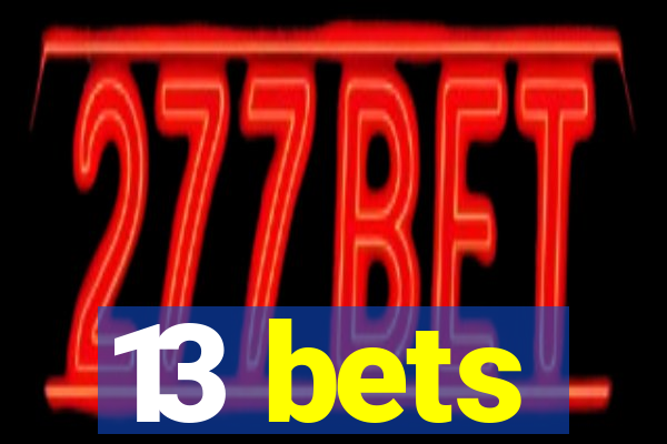 13 bets