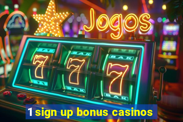 1 sign up bonus casinos