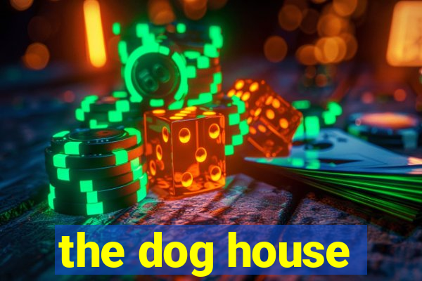 the dog house