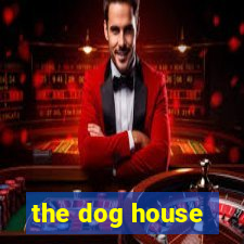 the dog house