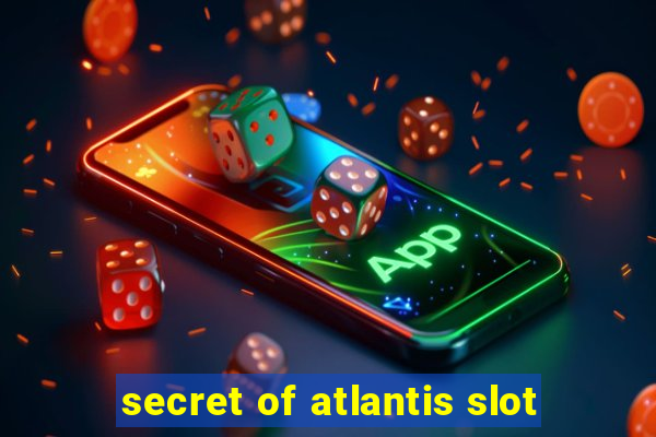 secret of atlantis slot