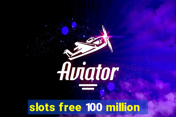 slots free 100 million