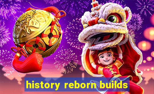 history reborn builds