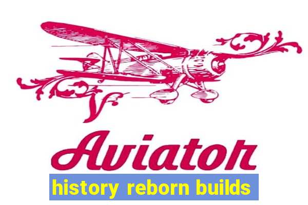 history reborn builds