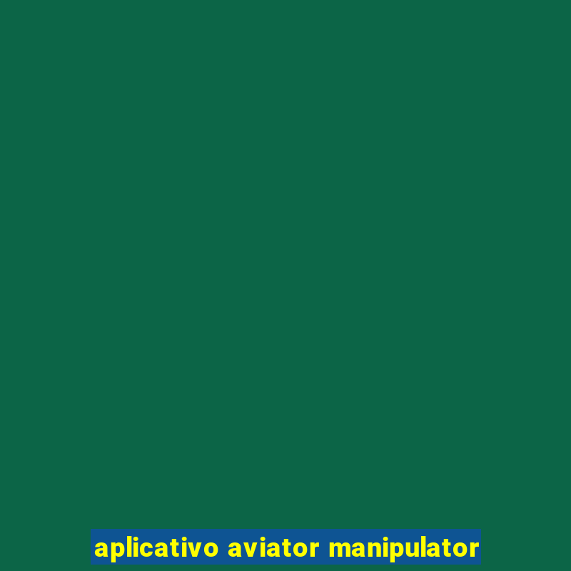 aplicativo aviator manipulator