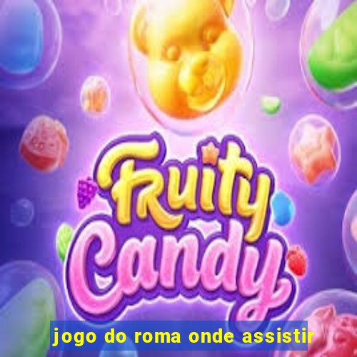 jogo do roma onde assistir