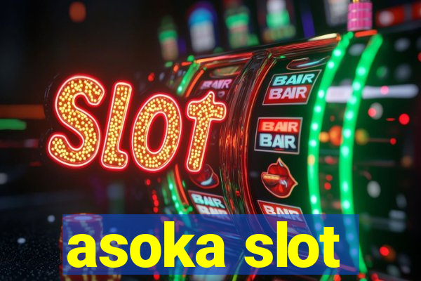 asoka slot