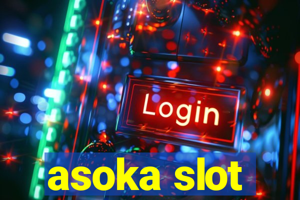 asoka slot