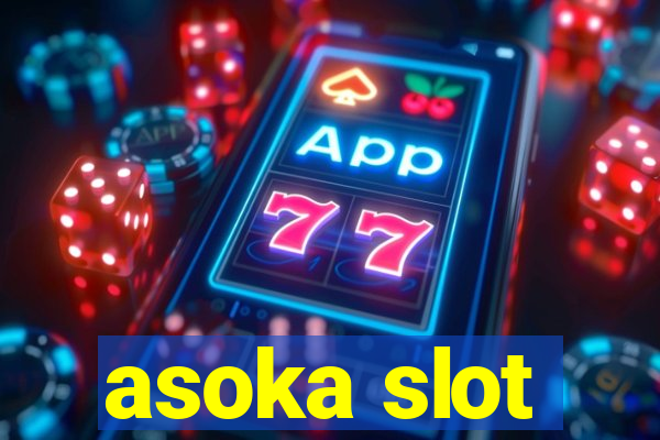 asoka slot