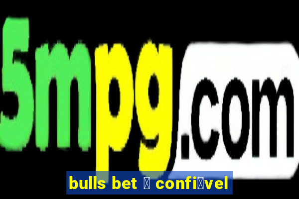 bulls bet 茅 confi谩vel