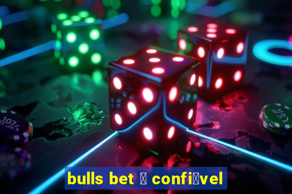 bulls bet 茅 confi谩vel