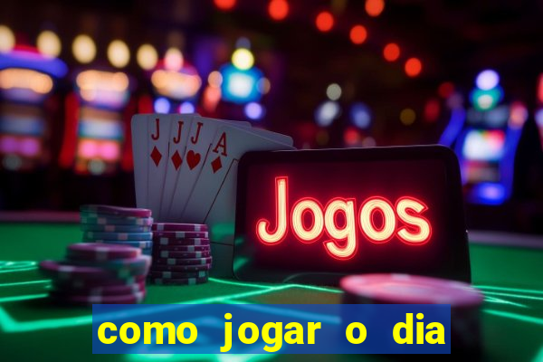 como jogar o dia de sorte