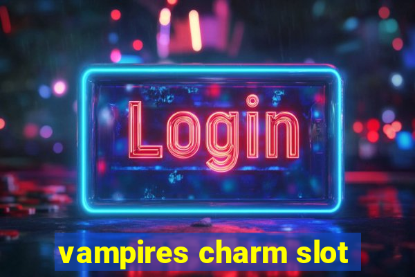 vampires charm slot