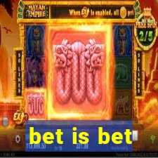 bet is bet