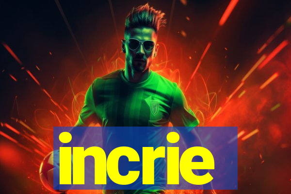 incrie