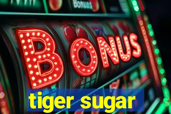 tiger sugar