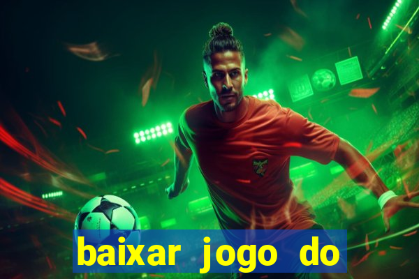 baixar jogo do tigrinho gr谩tis