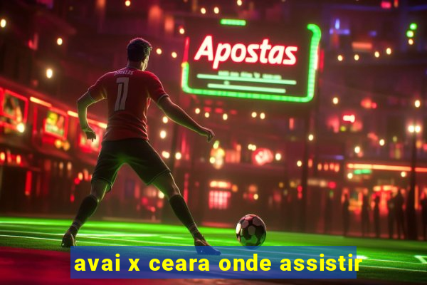 avai x ceara onde assistir