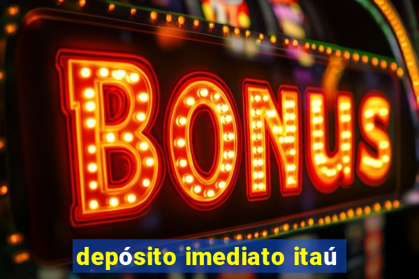 depósito imediato itaú