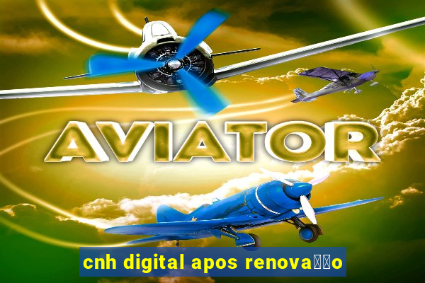 cnh digital apos renova莽茫o