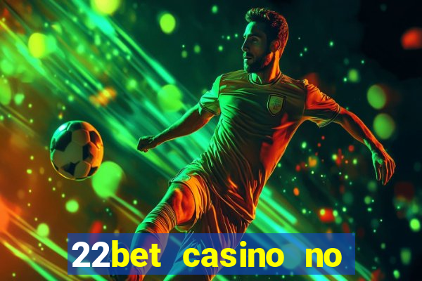 22bet casino no deposit bonus code