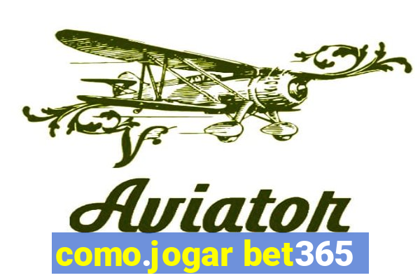 como.jogar bet365