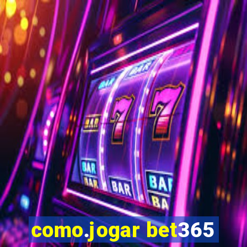 como.jogar bet365