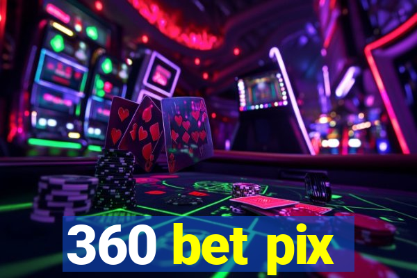 360 bet pix