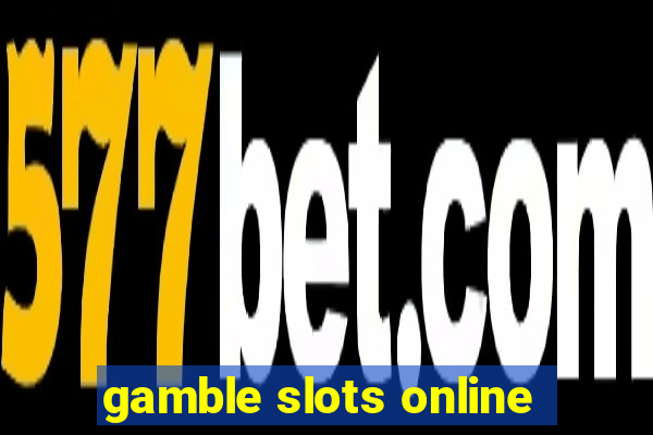 gamble slots online