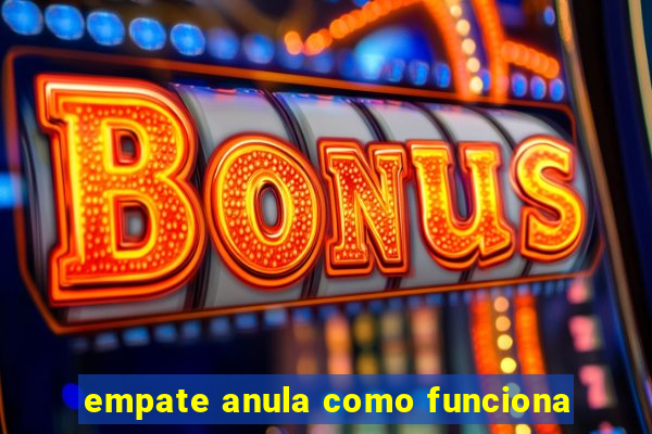 empate anula como funciona