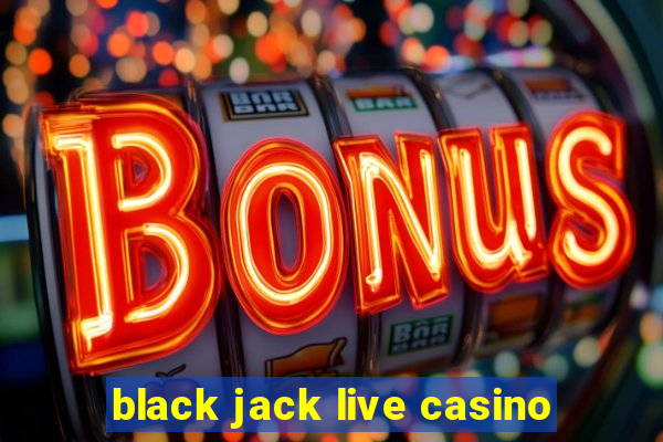 black jack live casino