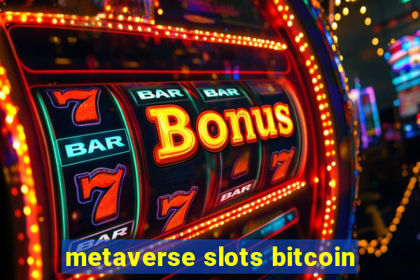 metaverse slots bitcoin