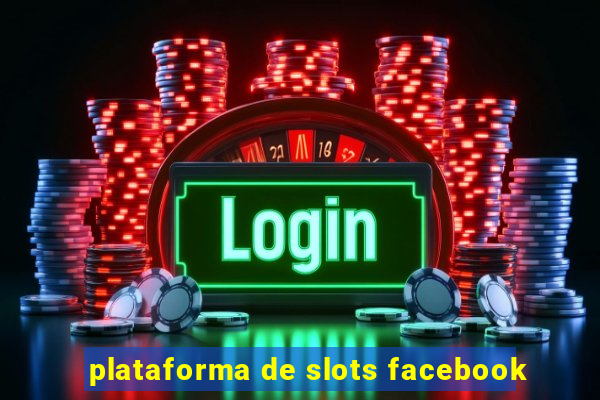 plataforma de slots facebook