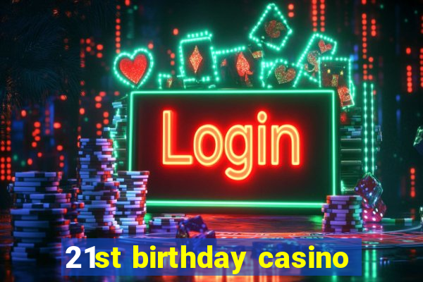 21st birthday casino