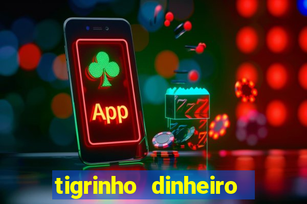 tigrinho dinheiro infinito download