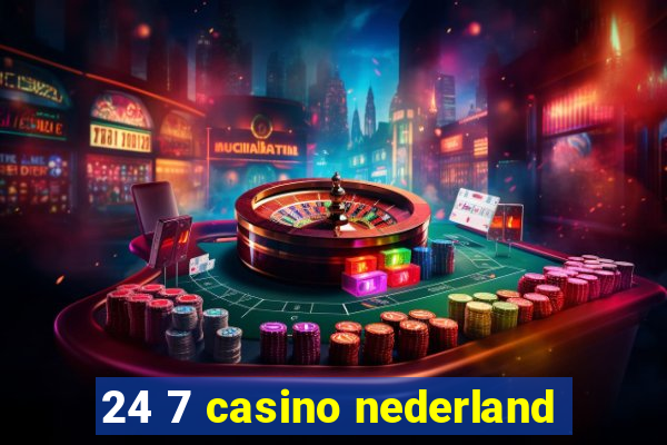 24 7 casino nederland