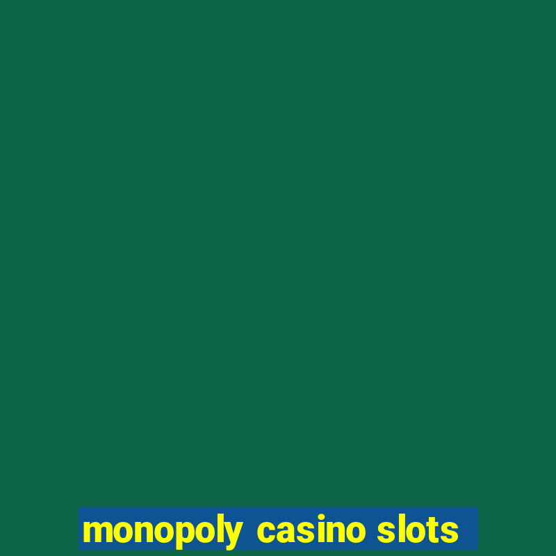 monopoly casino slots