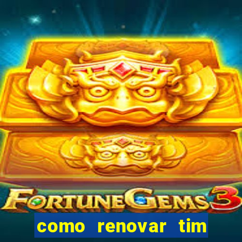 como renovar tim beta antes do prazo