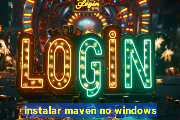 instalar maven no windows