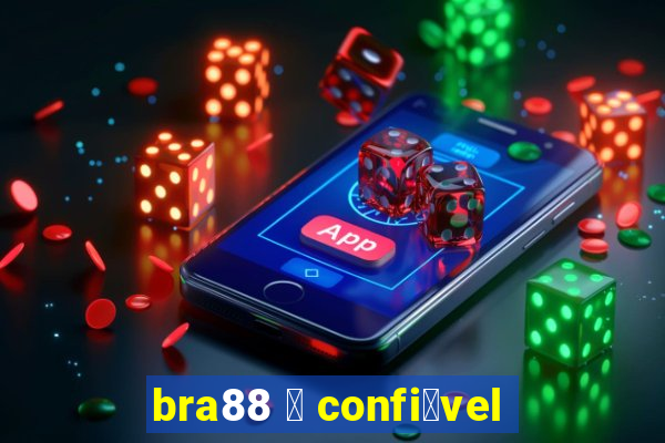 bra88 茅 confi谩vel