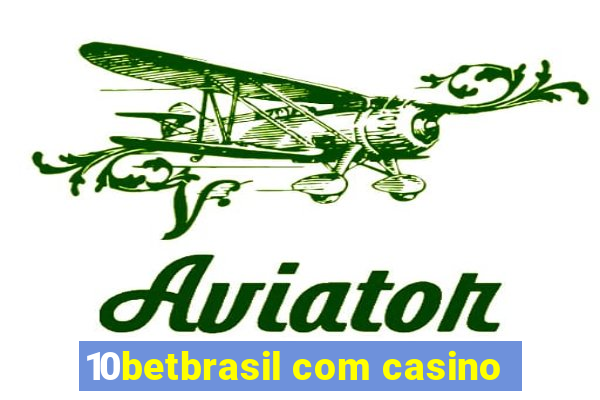 10betbrasil com casino