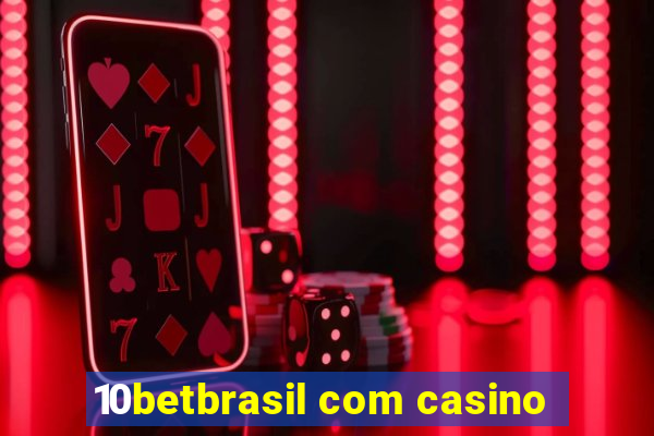 10betbrasil com casino