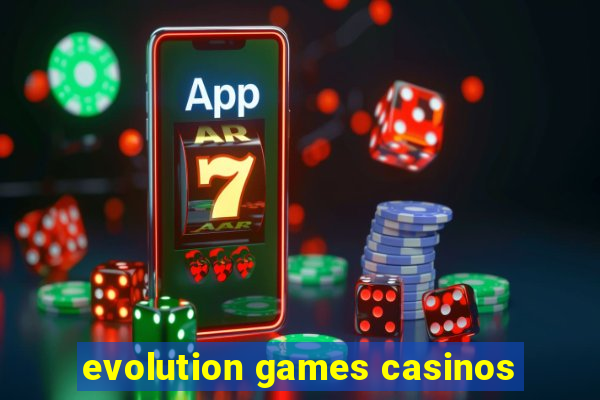 evolution games casinos