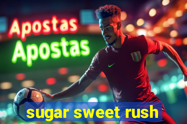 sugar sweet rush