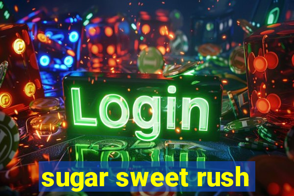 sugar sweet rush