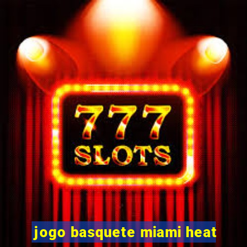 jogo basquete miami heat