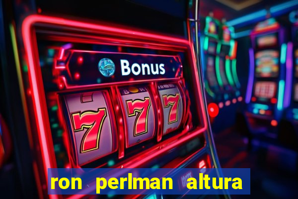 ron perlman altura e peso