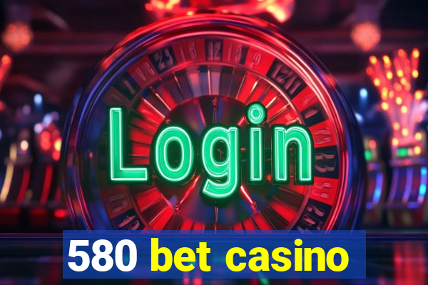 580 bet casino