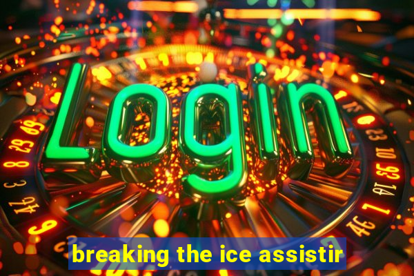 breaking the ice assistir